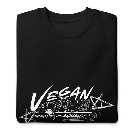 VEGAN " Means For The ANIMALS! " Unisex Premium Sweatshirt